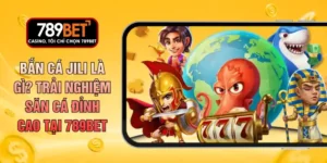 Bắn Cá Jili Là Gì? Trải Nghiệm Săn Cá Đỉnh Cao Tại 789BET